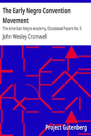 [Gutenberg 31328] • The Early Negro Convention Movement / The American Negro Academy, Occasional Papers No. 9